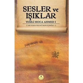 Sesler ve Işıklar - Yesili Hoca Ahmed 1 - Mustafa Necati Sepetçioğlu