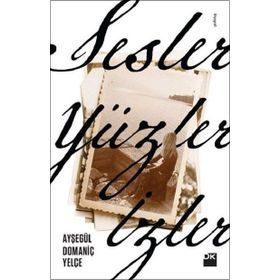 Sesler, Yüzler, İzler - Ayşegül Domaniç Yelçe
