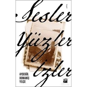 Sesler, Yüzler, İzler - Ayşegül Domaniç Yelçe
