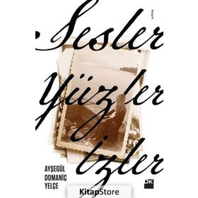 Sesler, Yüzler, İzler - Ayşegül Domaniç Yelçe