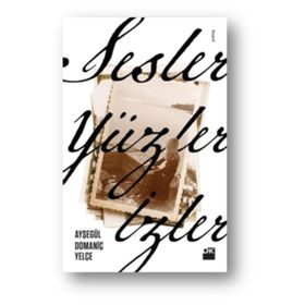 Sesler, Yüzler, İzler - Ayşegül Domaniç Yelçe