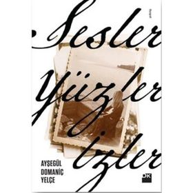 Sesler, Yüzler, İzler - Ayşegül Domaniç Yelçe