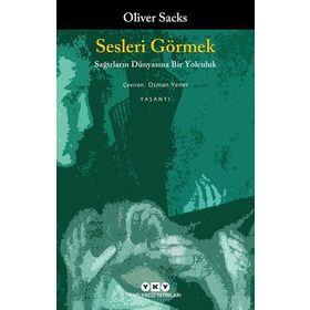 Sesleri Görmek Sağırların Dünyasına Bir Yolculuk - Oliver Sacks