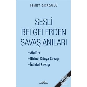 Sesli Belgelerden Savaş Anıları / Dr. İsmet Görgülü
