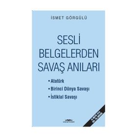Sesli Belgelerden Savaş Anıları / Dr. İsmet Görgülü