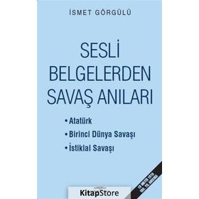 Sesli Belgelerden Savaş Anıları / Dr. İsmet Görgülü