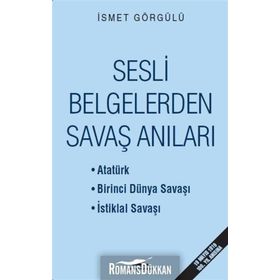 Sesli Belgelerden Savaş Anıları / Dr. İsmet Görgülü