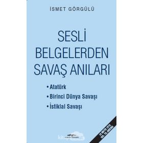 Sesli Belgelerden Savaş Anıları / Dr. İsmet Görgülü