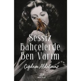 Sessiz Bahçelerde Ben Varım - Çiğdem Aldatmaz