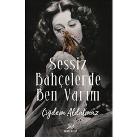Sessiz Bahçelerde Ben Varım - Çiğdem Aldatmaz