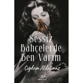 Sessiz Bahçelerde Ben Varım - Çiğdem Aldatmaz