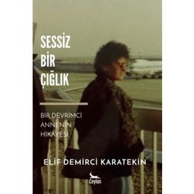 Sessiz Bir Çığlık-Bir Devrimci Annenin Hikayesi - Elif Demirci Karatekin
