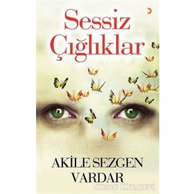 Sessiz Çığlıklar - Akile Sezgen Vardar