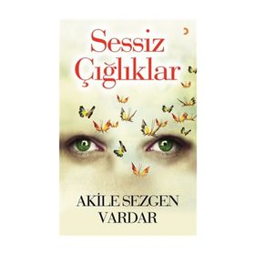 Sessiz Çığlıklar - Akile Sezgen Vardar