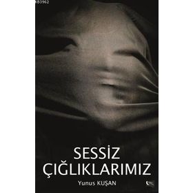 Sessiz Çığlıklarımız - Yunus Kuşan