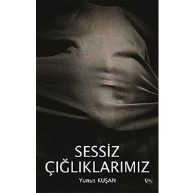 Sessiz Çığlıklarımız - Yunus Kuşan