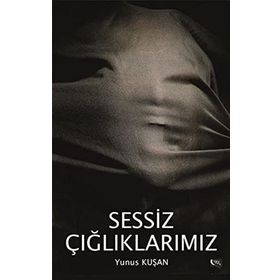 Sessiz Çığlıklarımız - Yunus Kuşan