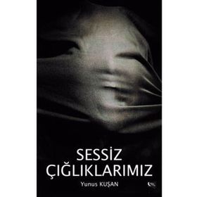 Sessiz Çığlıklarımız - Yunus Kuşan