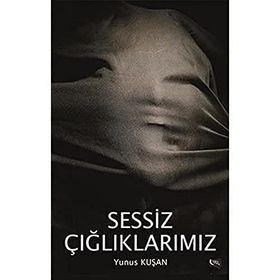 Sessiz Çığlıklarımız - Yunus Kuşan