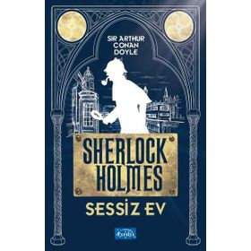 Sessiz Ev Sherlock Holmes / Sir Arthur Conan Doyle / Parıltı Yayınları