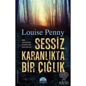 Sessiz Karanlıkta Bir Çığlık - Louise Penny