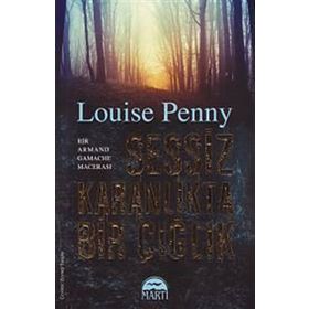 Sessiz Karanlıkta Bir Çığlık - Louise Penny
