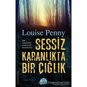 Sessiz Karanlıkta Bir Çığlık - Louise Penny