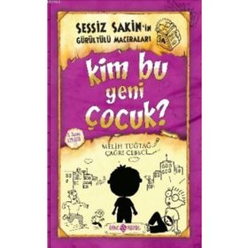 Sessiz Sakin’in Gürültülü Maceraları 4 - Kim Bu Yeni Çocuk? - Melih Tuğtağ Çağrı Cebeci