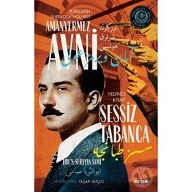 Sessiz Tabanca - Türkler'in Sherlock Holmes'i Amanvermez Avni - Ebüssüreyya Sami