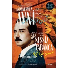 Sessiz Tabanca - Türkler'in Sherlock Holmes'i Amanvermez Avni - Ebüssüreyya Sami
