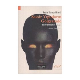 SESSIZ YIĞINLARIN GÖLGESİNDE - JEAN BAUDRILLARD