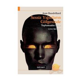 SESSIZ YIĞINLARIN GÖLGESİNDE - JEAN BAUDRILLARD