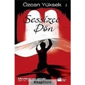 SESSIZCE DÖN MEVLÂNÂ'NIN İZİNDE BELH'TEN ANADOLU'YA - ÖZCAN YÜKSEK