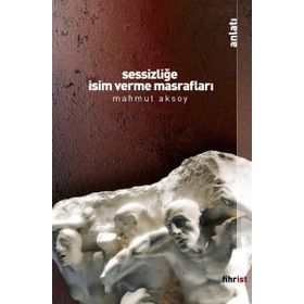 Sessizliğe İsim Verme Masrafları - Mahmut Aksoy
