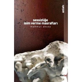Sessizliğe İsim Verme Masrafları - Mahmut Aksoy