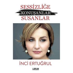 Sessizliğe Konuşanlar - Susanlar - İnci Ertuğrul