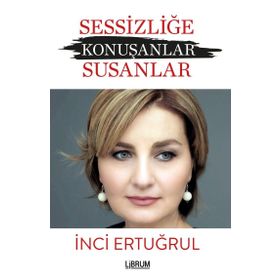 Sessizliğe Konuşanlar - Susanlar - İnci Ertuğrul