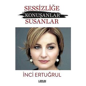 Sessizliğe Konuşanlar - Susanlar - İnci Ertuğrul
