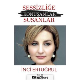 Sessizliğe Konuşanlar - Susanlar - İnci Ertuğrul