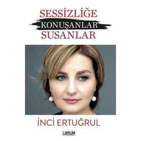 Sessizliğe Konuşanlar - Susanlar - İnci Ertuğrul