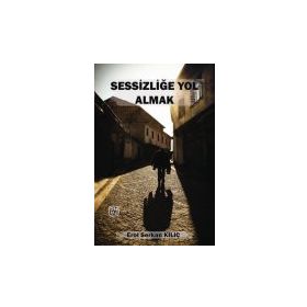 Sessizliğe Yol Almak - Erol Serkan Kılıç