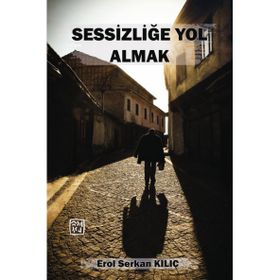 Sessizliğe Yol Almak - Erol Serkan Kılıç