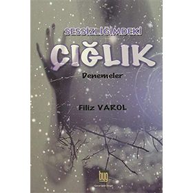 Sessizliğimdeki Çığlık - Filiz Varol