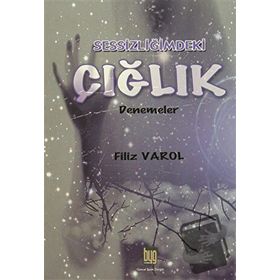 Sessizliğimdeki Çığlık - Filiz Varol