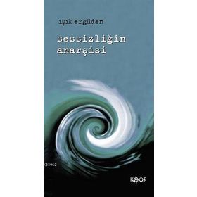 SESSİZLİĞİN ANARŞİSİ - IŞIK ERGÜDEN