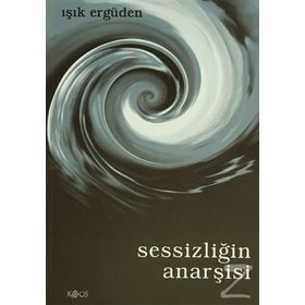 SESSİZLİĞİN ANARŞİSİ - IŞIK ERGÜDEN