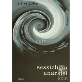 SESSİZLİĞİN ANARŞİSİ - IŞIK ERGÜDEN