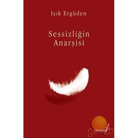 SESSİZLİĞİN ANARŞİSİ - IŞIK ERGÜDEN