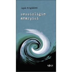 SESSİZLİĞİN ANARŞİSİ - IŞIK ERGÜDEN