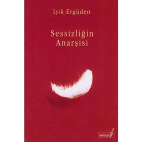 SESSİZLİĞİN ANARŞİSİ - IŞIK ERGÜDEN